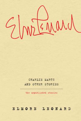 Charlie Martz and other stories : the unpublished stories /
