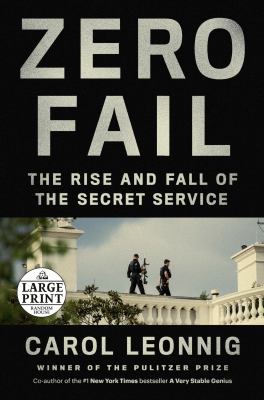 Zero fail [large type] : the rise and fall of the Secret Service /