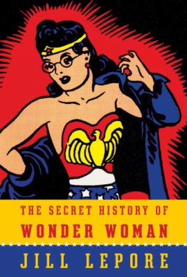 The Secret History of Wonder Woman /