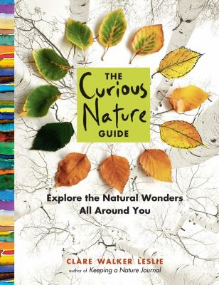 The curious nature guide : explore the natural wonders all around you /