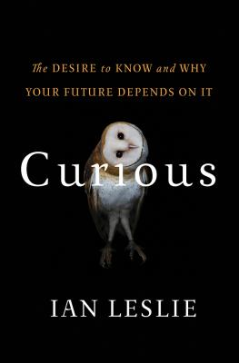 Curious : the desire to know and why your future depends on it /