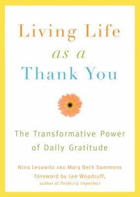 Living life as a thank you : the transformative power of daily gratitude /
