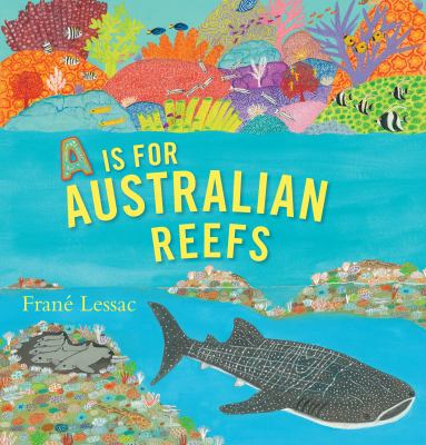 A is for Australian reefs / Franae Lessac.