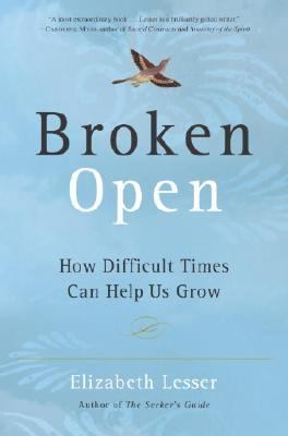 Broken open : how difficult times can help us grow /