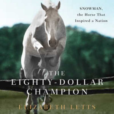 The eighty-dollar champion [compact disc, unabridged] : Snowman, the horse that inspired a nation /