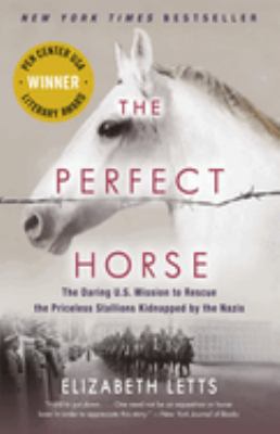 The perfect horse : the daring U.S. mission to rescue the priceless stallions kidnapped by the Nazis /