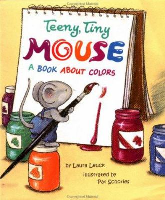 The teeny tiny mouse : a book about colors /