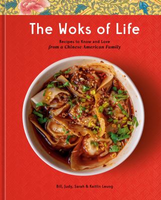 The woks of life : recipes to know and love from a Chinese American family /