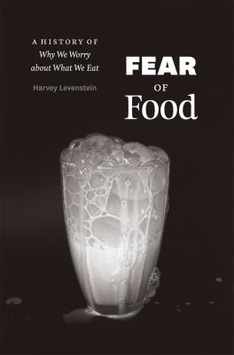 Fear of food : a history of why we worry about what we eat /