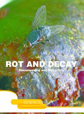 Rot and decay : a story of death, scavengers, and recycling /