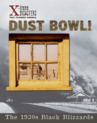 Dust bowl! : the 1930s black blizzards /