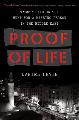 Proof of life : twenty days on the hunt for a missing person in the Middle East /