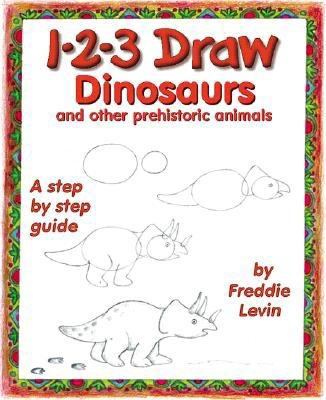 1-2-3 draw dinosaurs and other prehistoric animals /