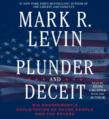 Plunder and deceit [compact disc, unabridged] : big government's exploitation of young people and the future /