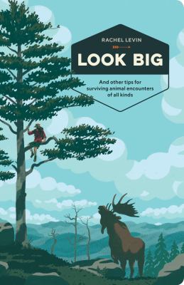 Look big : and other tips for surviving animal encounters of all kinds /