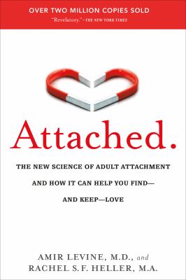 Attached : the new science of adult attachment and how it can help you find--and keep--love /