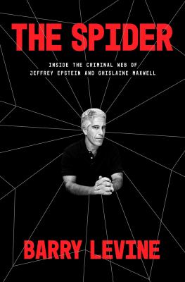The spider : inside the criminal web of Jeffrey Epstein and Ghislaine Maxwell /