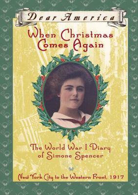When Christmas comes again : the World War I diary of Simone Spencer /