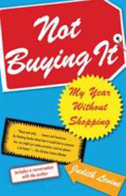 Not buying it : my year without shopping /