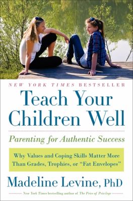Teach your children well : parenting for authentic success