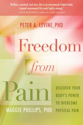 Freedom from pain : discover your body's power to overcome physical pain /