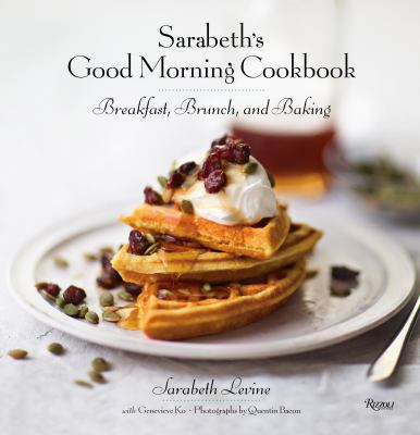 Sarabeth's good morning cookbook : breakfast, brunch, and baking /