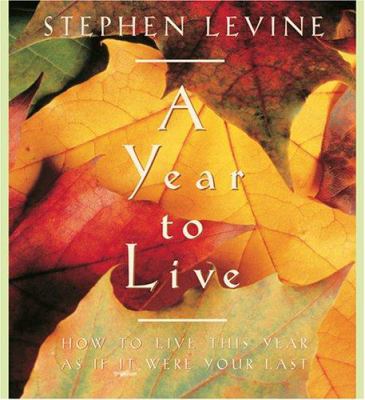 A year to live [compact disc] : how to live this year as if it were your last /