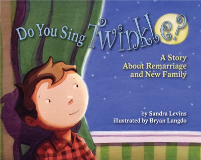 Do you sing Twinkle? : a story about remarriage and new family /