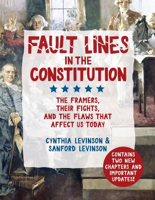 Fault lines in the Constitution : the framers, their fights, and the flaws that affect us today /