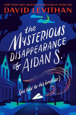 The mysterious disappearance of Aidan S. (as told to his brother) /