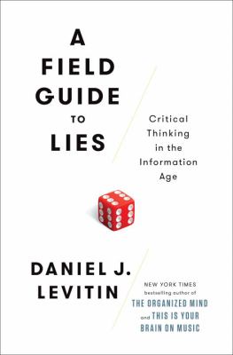 A field guide to lies : critical thinking in the information age /