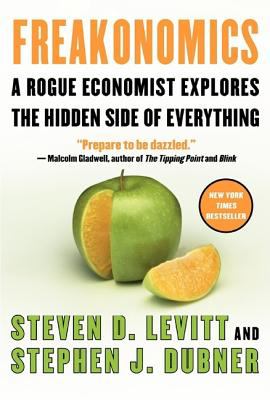 Freakonomics : a rogue economist explores the hidden side of everything /