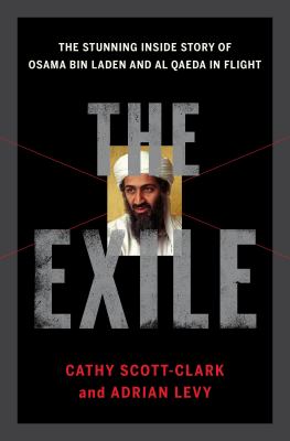 The exile : the stunning inside story of Osama bin Laden and Al Qaeda in flight /