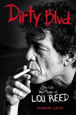 Dirty Blvd. : the life and music of Lou Reed /