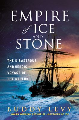 Empire of ice and stone : the disastrous and heroic voyage of the Karluk /