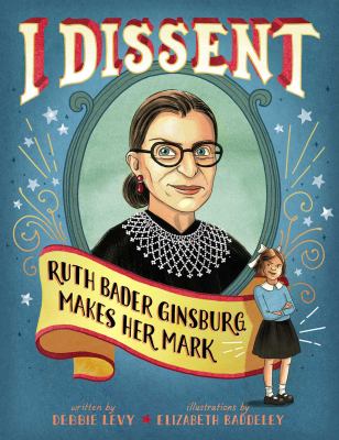 I dissent : Ruth Bader Ginsburg makes her mark /