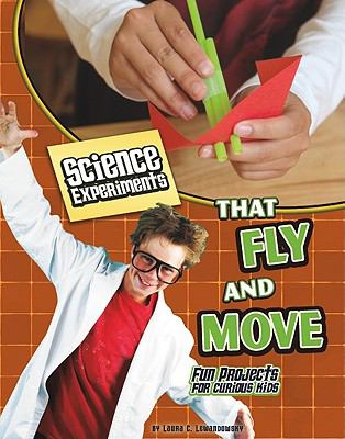 Science experiments that fly and move : fun projects for curious kids /