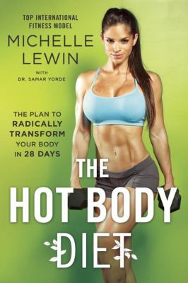 The hot body diet : the plan to radically transform your body in 28 days /