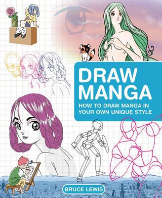 Draw manga : creating manga in your own unique style /