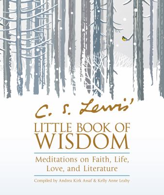 C.S. Lewis' little book of wisdom : meditations on faith, life, love, and literature /