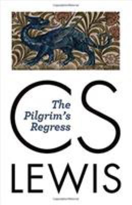 The pilgrim's regress : an allegorical apology for Christianity, reason, and romanticism /