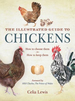 The illustrated guide to chickens : how to choose them, how to keep them /