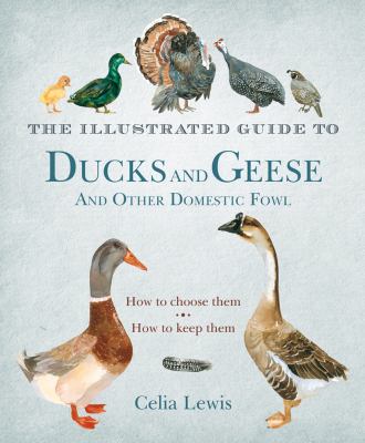 The illustrated guide to ducks and geese and other domestic fowl : how to choose them - how to keep them /