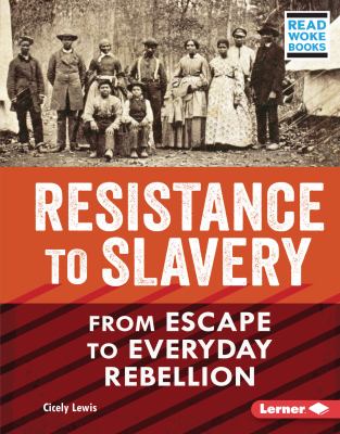 Resistance to slavery : from escape to everyday rebellion /