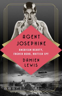 Agent Josephine : American beauty, French hero, British spy /