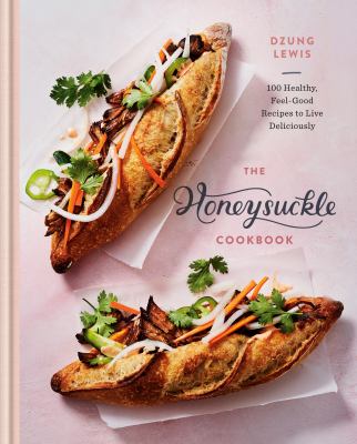 The Honeysuckle cookbook : 100 healthy, feel-good recipes to live deliciously /