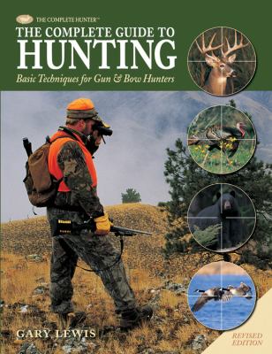 The complete guide to hunting : basic techniques for gun and bow hunters /