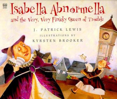 Isabella Abnormella and the very, very finicky Queen of Trouble /
