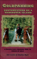 Goldpanning southwestern BC & Vancouver Island : a prospector's treasure trail to creeks of gold /