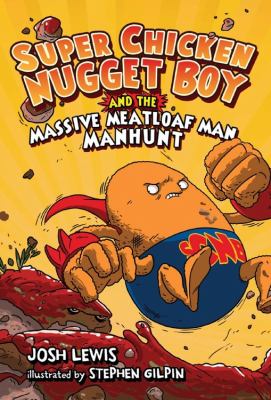 Super Chicken Nugget Boy and the Massive Meatloaf Man manhunt /